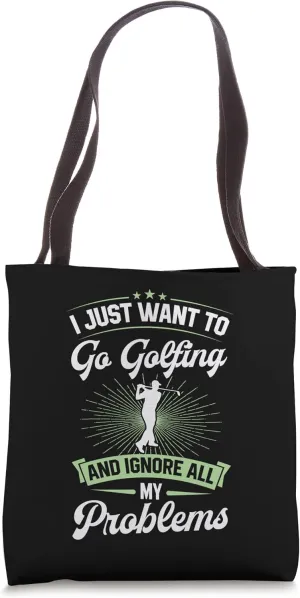 I Just Want To Go Golfing And Ignore All My Problems Golf Tote Bag
