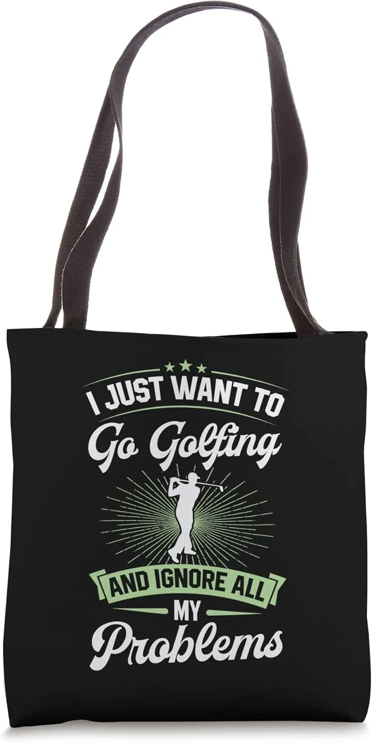 I Just Want To Go Golfing And Ignore All My Problems Golf Tote Bag